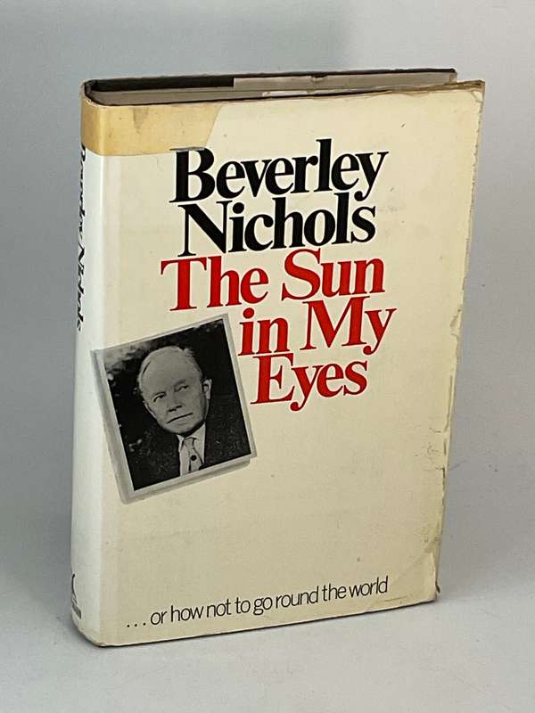 The Sun in My Eyes  - Or How Not to Go Around the World by Beverley Nichols , 1969