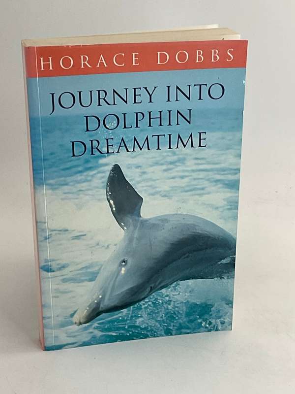 Journey into Dolphin Dreamtime by Horace Dobbs