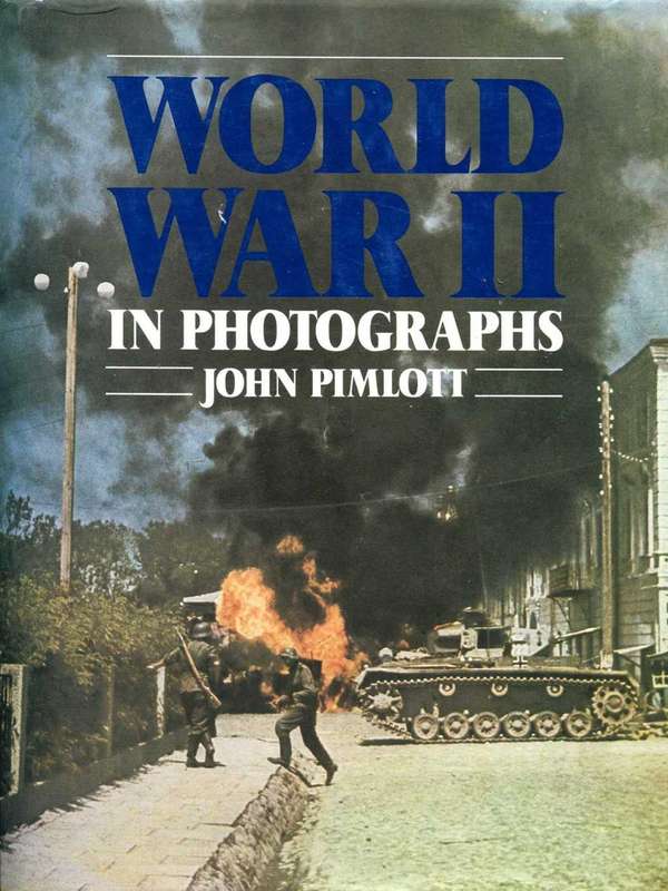 World War II In Photographs by John Pimlott