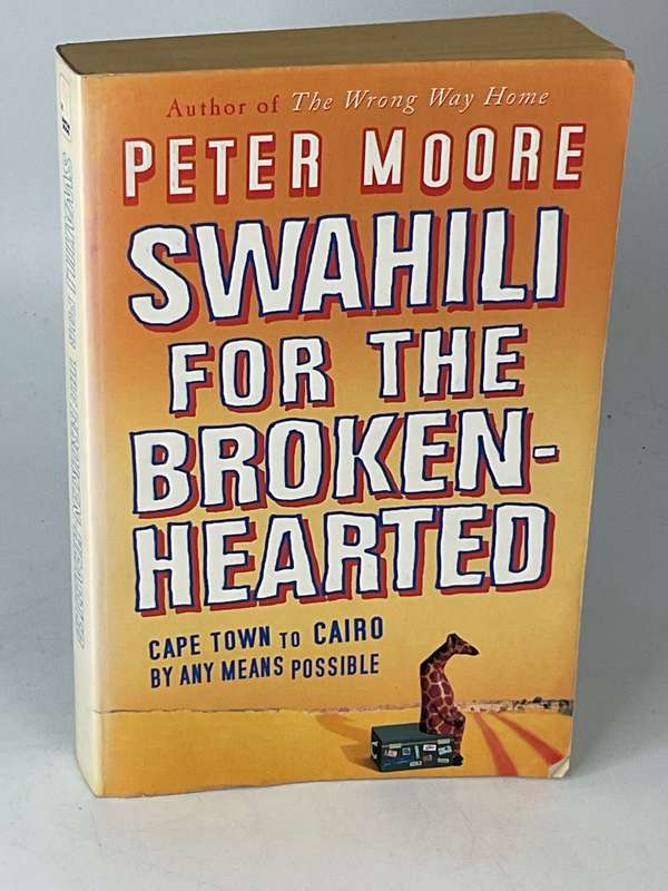 Swahili for the Broken-Hearted by Peter Moore | Cape Town to Cairo by Any Means Possible