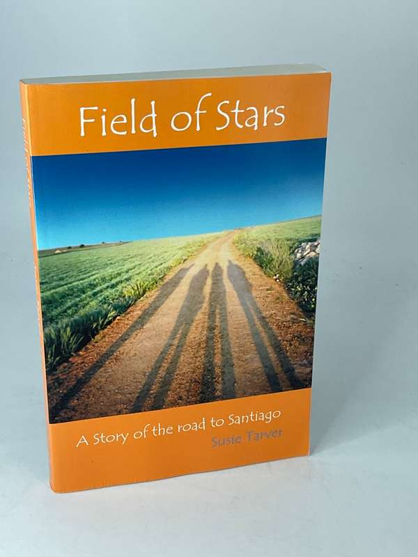 Field Of Stars: A Story Of The Road To Santiago by Susie Tarver