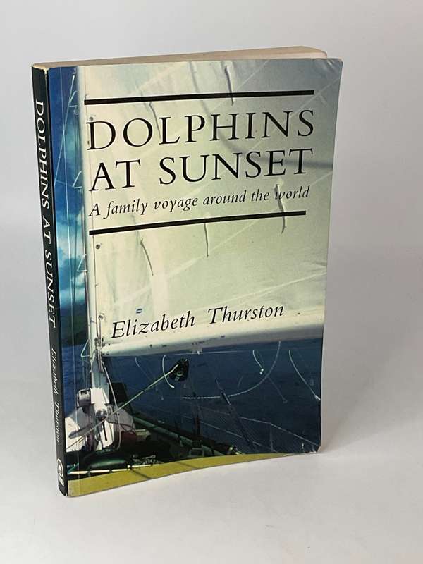 Dolphins at Sunset: A Family's Voyage Around the World by Elizabeth Thurston | Sailing