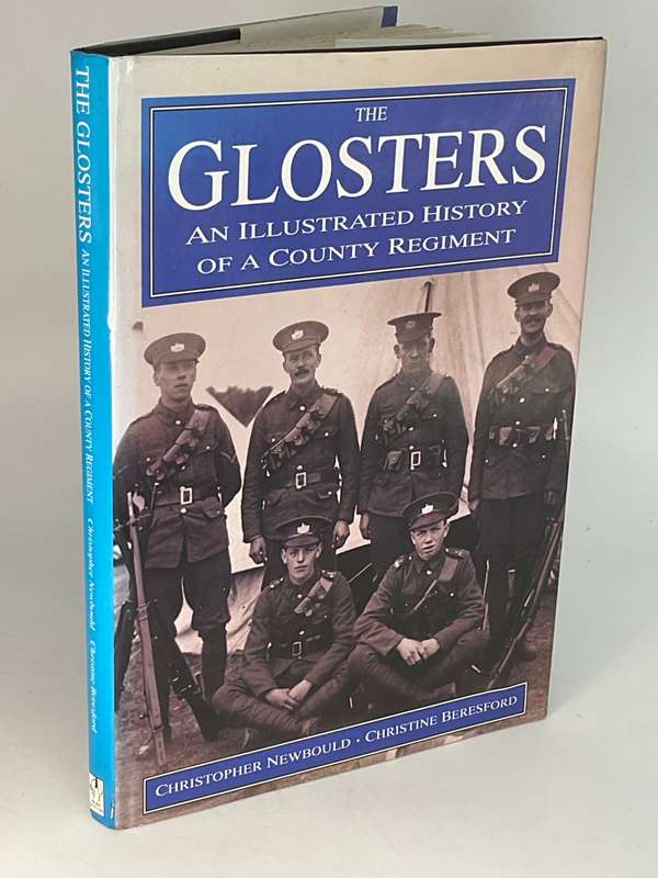 The Glosters: An Illustrated History of a County Regiment by Christopher Newbould