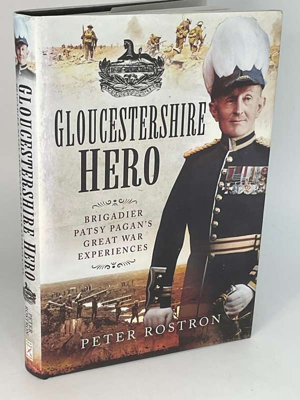 Gloucestershire Hero: Brigadier Patsy Pagan's Great War Experiences by Peter Rostron