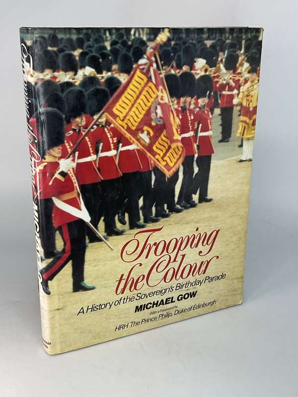 Trooping the Colour - A History of the Sovereign's Birthday Parade Michael Gow
