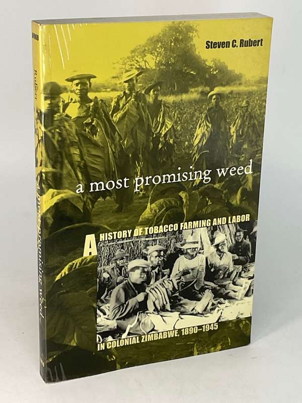 A Most Promising Weed: A History of Tobacco Farming & Labor in Colonial Zimbabwe 1890-1945 | Rubert