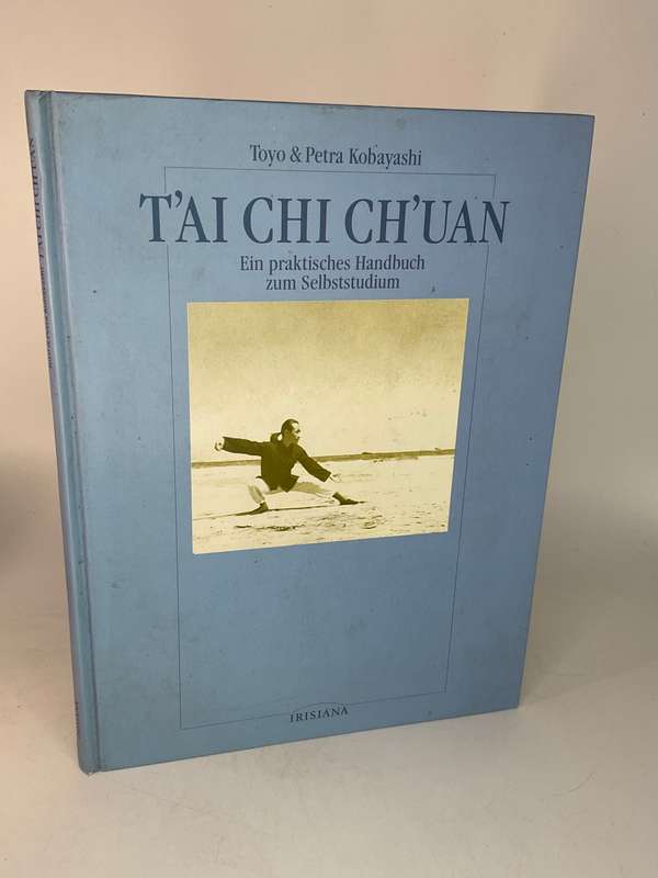 T'ai Chi Ch'uan Ein praktisches Handbuch zum Selbststudium | Tai Chi Chuan - Toyo & Petra Kobayashi