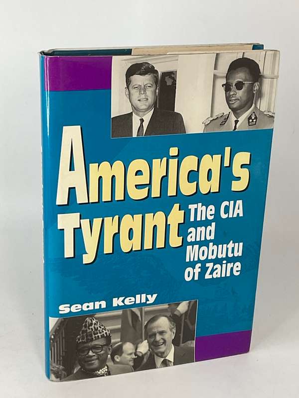 America's Tyrant: The CIA and Mobutu of Zaire by Sean Kelly | Very scarce