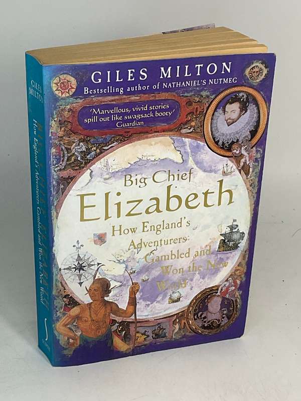 Big Chief Elizabeth: How Englands Adventurers Gambled and Won the New World by Giles Milton