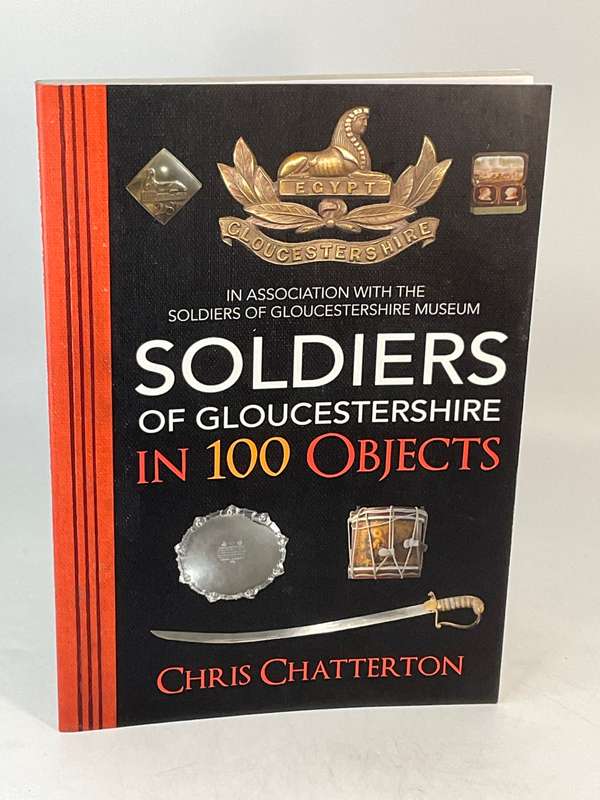 Soldiers of Gloucestershire in 100 Objects by Chris Chatterton