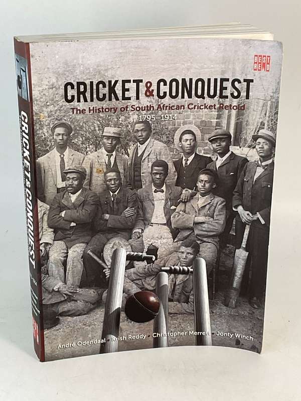 Cricket and Conquest: The History of South African Cricket Retold, Volume 1, 17951914 André Odendaal