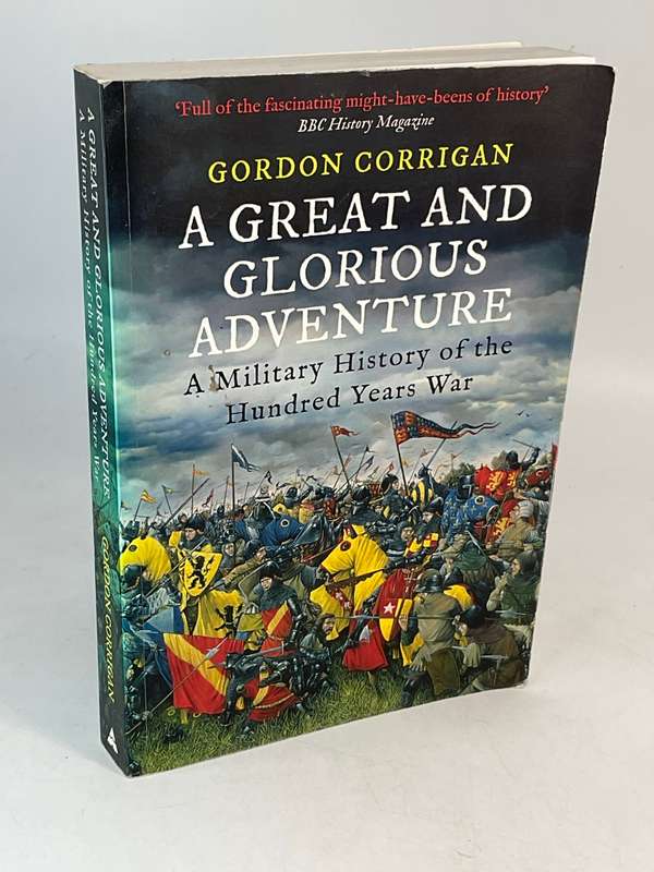 A Great and Glorious Adventure: A Military History of the Hundred Years War by Gordon Corrigan