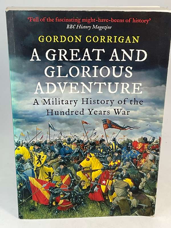 A Great and Glorious Adventure: A Military History of the Hundred Years War by Gordon Corrigan
