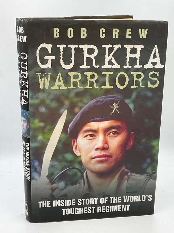 Gurkha Warriors: The Inside Story of the World's Toughest Regiment by Bob Crew