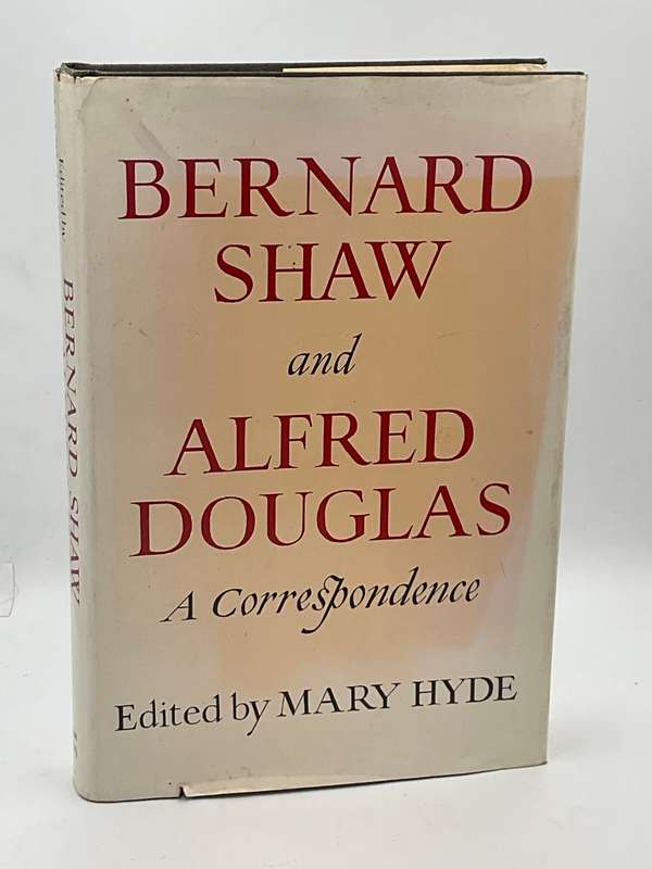 Bernard Shaw and Alfred Douglas: A Correspondence - Edited by Mary Hyde