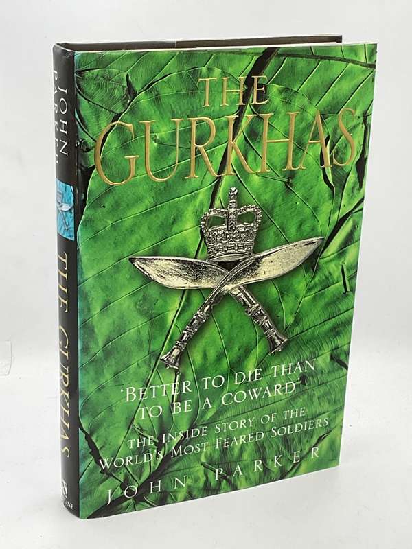 The Gurkhas: The Inside Story of the World's Most Feared Soldiers by John Parker