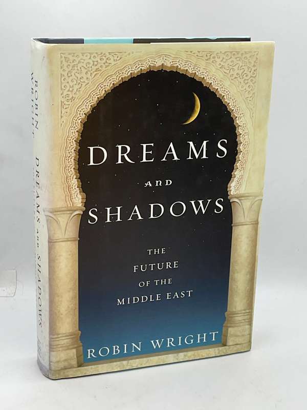 Dreams and Shadows: The Future of the Middle East by Robin Wright