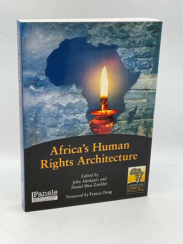 Africa's Human Rights Architecture  - John Akokpari and Daniel Shea Zimbler