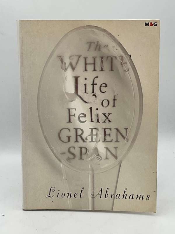 The White Life of Felix Greenspan - Lionel Abrahams