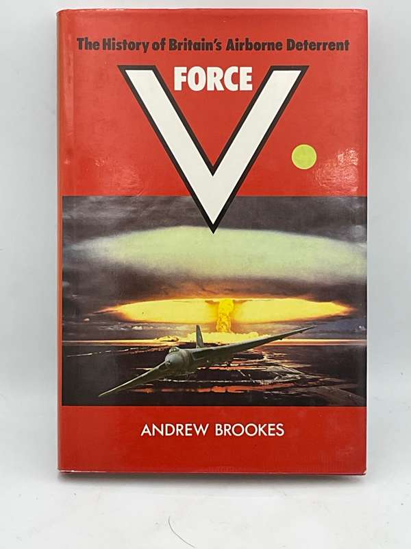 V Force ~ The History of Britain's Airborne Deterrent by Andrew Brookes