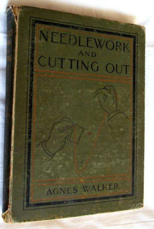1897 vintage sewing instruction book: Needlework and Cutting out by Agnes Walker, First Edition