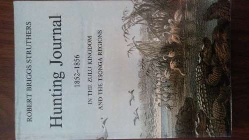 Hunting Journal 1852-1856 in the zulu kingdom and Tsonga regions.