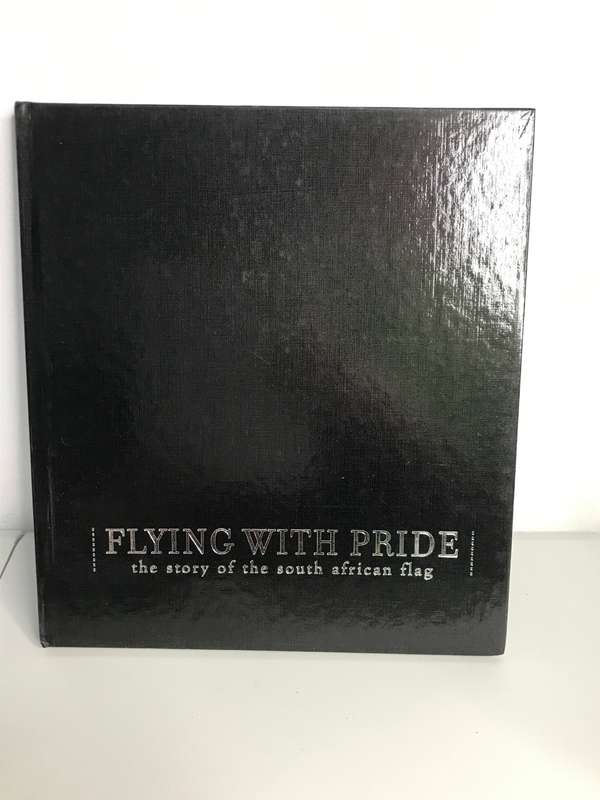 Flying with Pride the Story of the South Africa  Flag