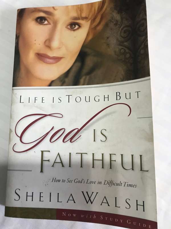 Life is tough But God is faithful Sheila Welsch