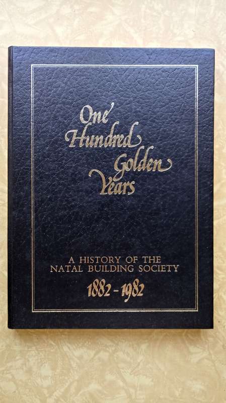 Natal Building Society - One Hundred Golden Years 1882-1982