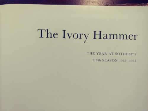 The Ivory Hammer - The Year At Sotheby`s 1962-1963