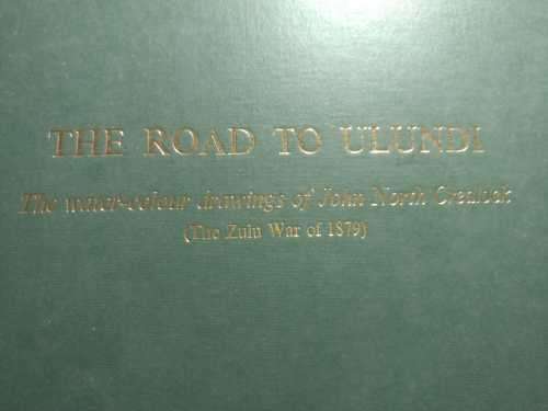 `The Road To Ulundi` - The water-colour drawings of John North Crealock - The Zulu War of 1879