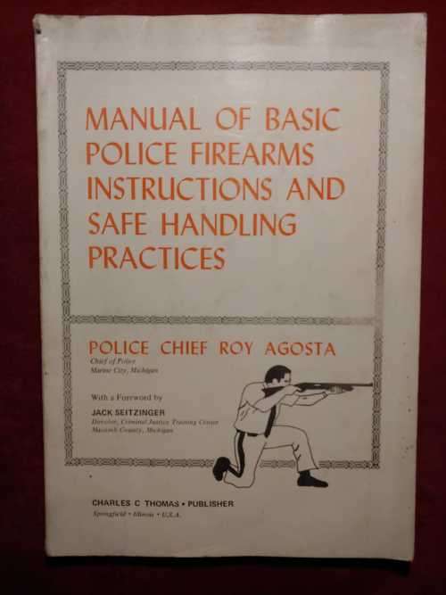 Manual of Basic Police Firearms Instructions and Safe Handling Practices - Roy Agosta