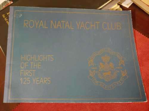 Royal Natal Yacht Club - Highlights of The First 125 Years 1858-1983