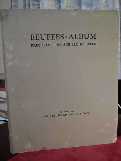 Eeufees Album - Pretoria Se Eerste Eeu In Beeld - 1952