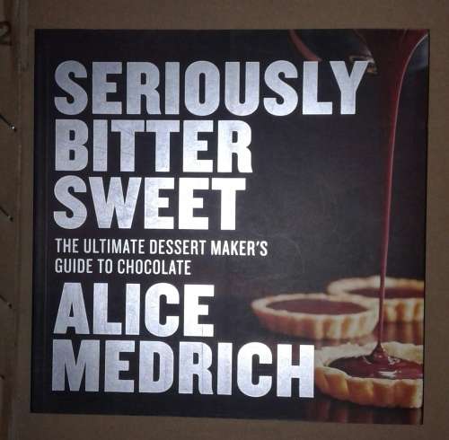 Seriously Bitter Sweet: The Ultimate Dessert Maker's Guide to Chocolate