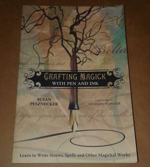 Crafting Magick with Pen and Ink: Learn to Write Stories, Spells and Other Magickal Works