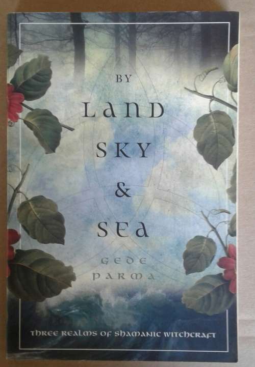By Land, Sky & Sea: Three Realms of Shamanic Witchcraft Paperback