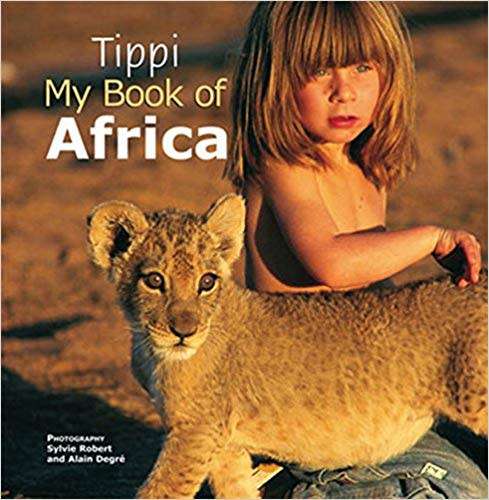 Tippi: My Book of Africa Paperback by Tippi Degre photography Sylvie Robert and Alain Degre