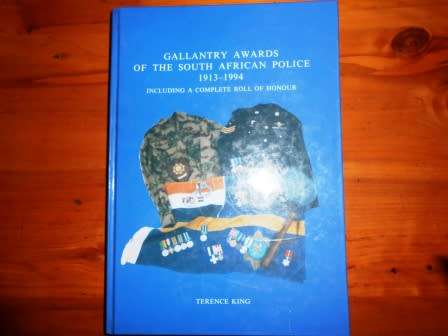 Gallantry Awards Of the South African Police 1913 - 1994 - Terence King