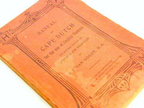 Manual of Cape Dutch for the use of English students by JF van Oordt - 1909 - as per photo