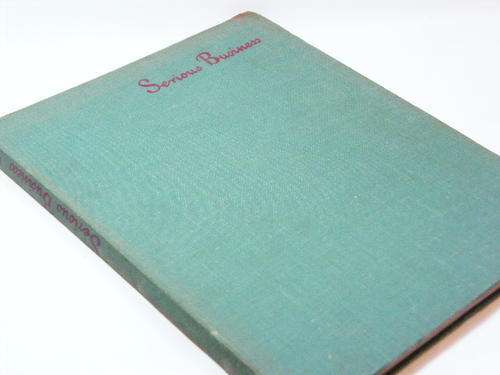 Serious Business by J.H Dowd and B.E Spender - 1943 edition - as per photo