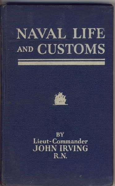 Naval Life and Customs by Lieut- Commander John Irving R.N.