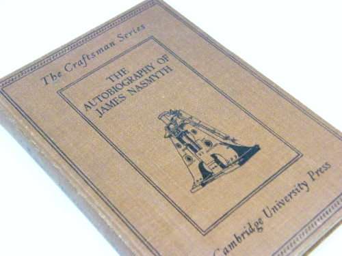 The autobiography of JAmes Nasmyth - Cambridge University Press - 1931 edition - as per photo