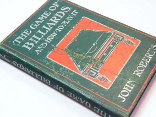 The game of billiards and how to play it by John Roberts - 1905 edition