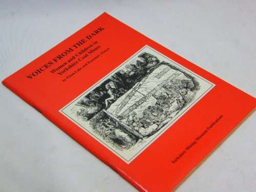 Voices from the dark - women and children in Yorkshire Coal Mines by Fiona lake and Rosemary Preece