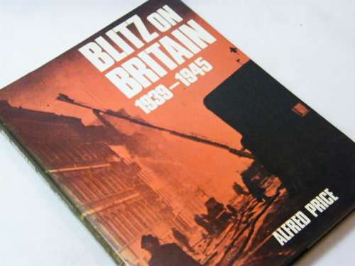 Blitz on Britain 1939-1945 by Alfred Price