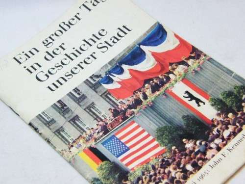 Ein groBer Tag in der Geschichte unserer Stadt - 26 Juni 1963 - John F Kennedy in Berlin