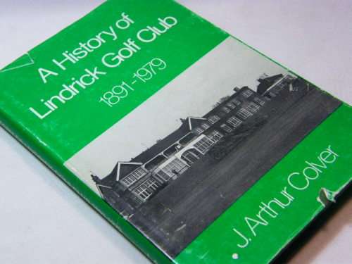1891 - 1979 A history of Lindrick Golf Club by J Arthur Colver