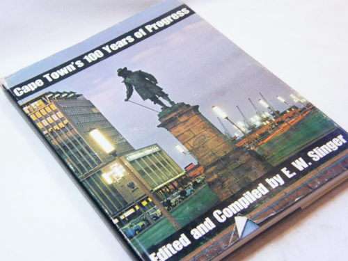 Cape Town`s 100 years of progress - edited and compiled by E W Slinger