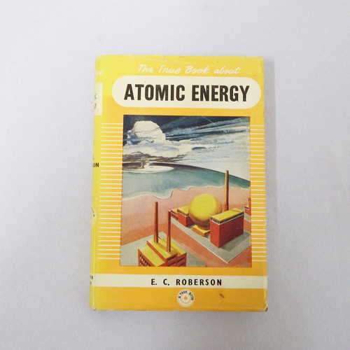 The true book about Atomic energy by A. Radcliffe and E. C. Roberson